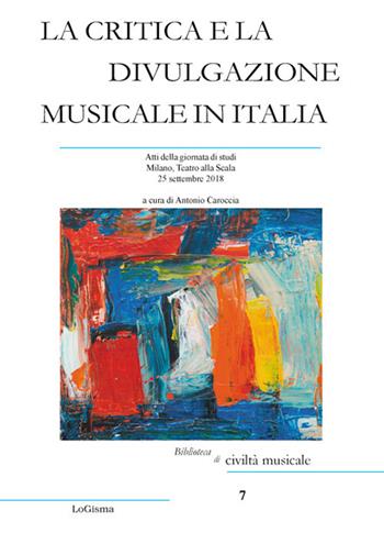 La critica e la divulgazione musicale in Italia - Antonio Caroccia - Libro LoGisma 2020, Biblioteca di civiltà musicale | Libraccio.it