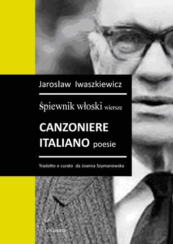 Canzoniere Italiano poesie. Spiewnik wIoski wiersze - Jaroslaw Iwaszkiewicz - Libro LoGisma 2020 | Libraccio.it