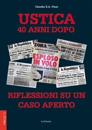 Ustica 40 anni dopo. Riflessioni su un caso aperto. Nuova ediz. - Claudio E. A. Pizzi - Libro LoGisma 2020, Frecce | Libraccio.it