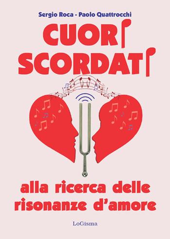 Cuori scordati. Alla ricerca delle risonanze d'amore - Sergio Roca, Paolo Quattrocchi - Libro LoGisma 2021, Narrativa | Libraccio.it