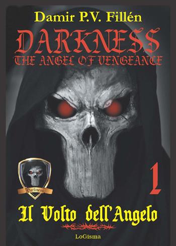 Il volto dell'angelo. Darkness. The angel of vengeance. Vol. 1 - Damir Paolo Viktor Fillén - Libro LoGisma 2021 | Libraccio.it