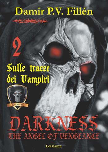 Sulle tracce dei vampiri. Darkness. The angel of vengeance. Vol. 2 - Damir Paolo Viktor Fillén - Libro LoGisma 2021 | Libraccio.it