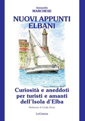 Nuovi appunti elbani. Curiosità e aneddoti per turisti e amanti dell'Isola d'Elba. Nuova ediz.