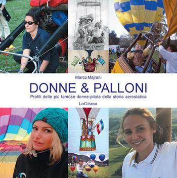 Donne & palloni. Profili delle più famose donne-pilota della storia aerostatica - Marco Majrani - Libro LoGisma 2021, Hangar | Libraccio.it