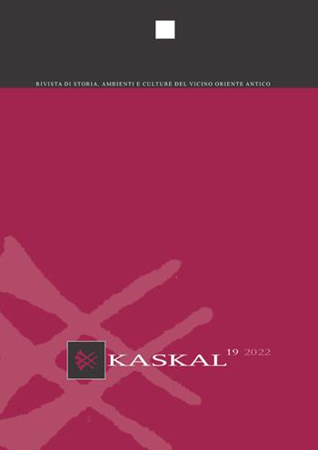 Kaskal. Rivista di storia, ambienti e culture del Vicino Oriente Antico (2022). Vol. 19  - Libro LoGisma 2023 | Libraccio.it
