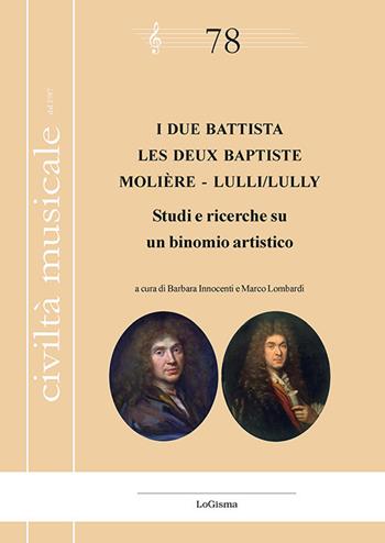 I due Battista. Studi e ricerche su un binomio artistico-Les deux Baptiste. Molière - Lulli/Lully. Ediz. bilingue  - Libro LoGisma 2024, Civiltà musicale | Libraccio.it