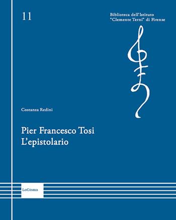 Pier Francesco Tosi. L'epistolario - Costanza Redini - Libro LoGisma 2025, Biblioteca dell'Istituto Clemente Terni | Libraccio.it