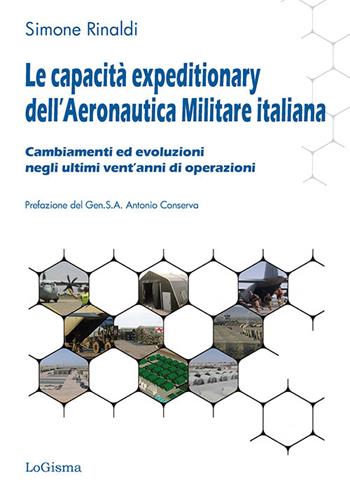 Le capacità expeditionary dell’Aeronautica militare italiana. Cambiamenti ed evoluzioni negli ultimi vent’anni di operazioni - Simone Rinaldi - Libro LoGisma Editore 2025 | Libraccio.it