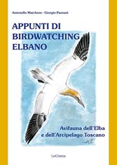 Appunti di birdwatching elbano. Avifauna dell'Elba e dell'Arcipelago toscano. Nuova ediz.