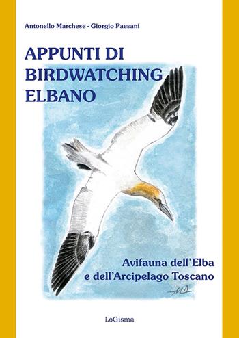 Appunti di birdwatching elbano. Avifauna dell'Elba e dell'Arcipelago toscano. Nuova ediz. - Antonello Marchese, Giorgio Paesani - Libro LoGisma Editore 2025 | Libraccio.it
