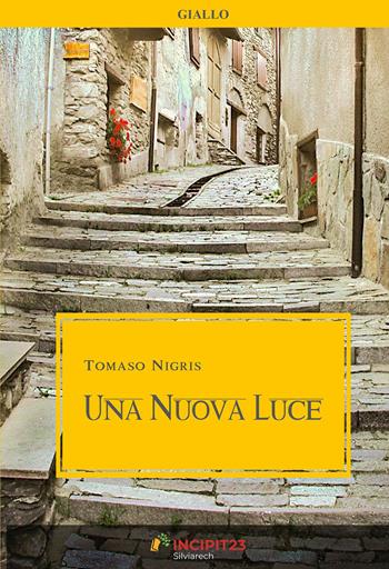 Una nuova luce - Tomaso Nigris - Libro Incipit23 2018 | Libraccio.it