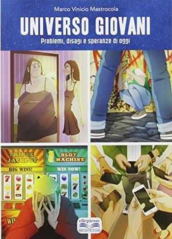 Universo giovani. Problemi, disagi e speranze di oggi - Marco V. Mastrocola - Libro Ellepiesse Edizioni 2019 | Libraccio.it
