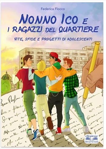Nonno Ico e i ragazzi del quartiere. Vite, sfide e progetti di adolescenti - Federica Flocco - Libro Ellepiesse Edizioni 2020 | Libraccio.it