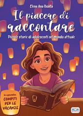 Il piacere di raccontare. Piccole storie di adolescenti nel mondo attuale.