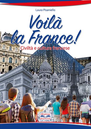 Voilà la France. Civiltà e cultura francese. Per la Scuola media. - Laura Pisaniello - Libro Ellepiesse Edizioni 2024 | Libraccio.it