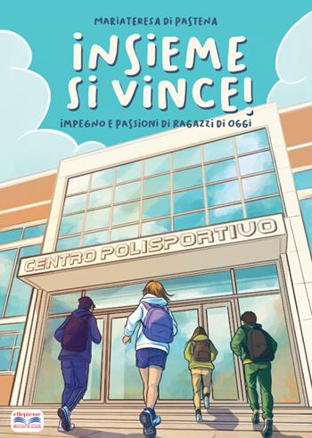 Insieme si vince! Impegno e passioni di ragazzi di oggi - Mariateresa Di Pastena - Libro Ellepiesse Edizioni 2026 | Libraccio.it