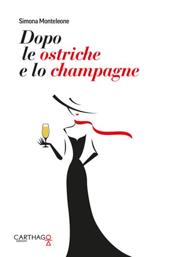 Dopo le ostriche e lo champagne - Simona Monteleone - Libro Carthago 2018 | Libraccio.it