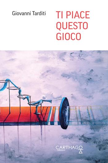 Ti piace questo gioco - Giovanni Tarditi - Libro Carthago 2018 | Libraccio.it