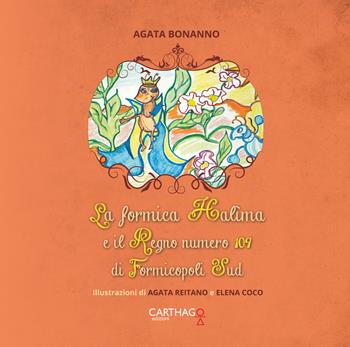 La formica Halima e il Regno numero 109 di Formicopoli Sud - Agata Bonanno - Libro Carthago 2019 | Libraccio.it