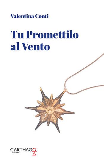 Tu promettilo al vento - Valentina Conti - Libro Carthago 2019 | Libraccio.it