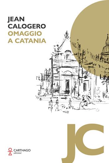 Jean Calogero. Omaggio a Catania. Ediz. illustrata  - Libro Carthago 2019 | Libraccio.it