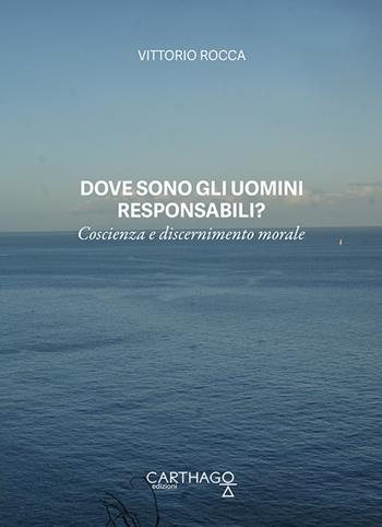 Dove sono gli uomini responsabili? Coscienza e discernimento morale - Vittorio Rocca - Libro Carthago 2020, Biblio-teche | Libraccio.it