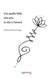 L' io, quello folle, che ama la vita e l'amore