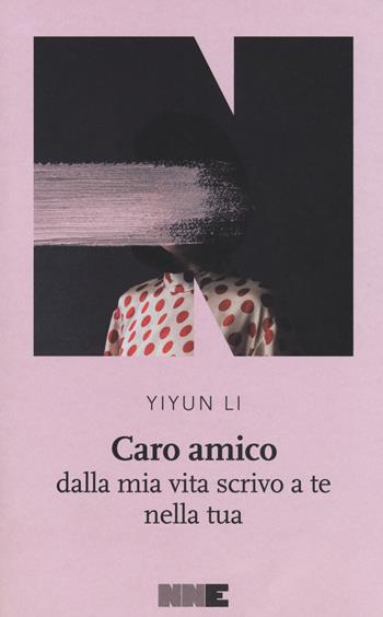 Caro amico dalla mia vita scrivo a te nella tua - Li Yiyun - Libro NN Editore 2018, La stagione | Libraccio.it