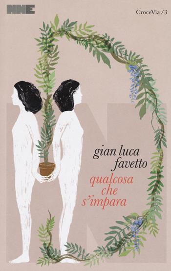Qualcosa che s'impara - Gian Luca Favetto - Libro NN Editore 2018, Crocevia | Libraccio.it