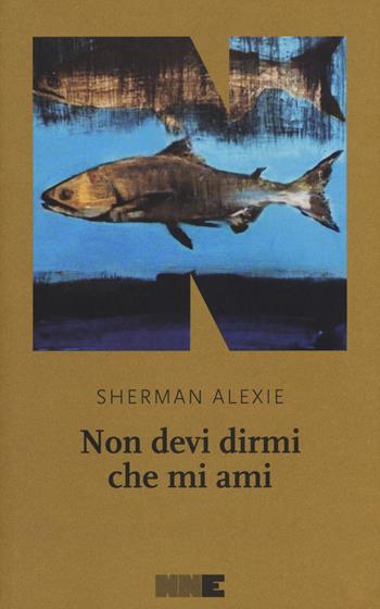 Non devi dirmi che mi ami - Sherman Alexie - Libro NN Editore 2019, La stagione | Libraccio.it