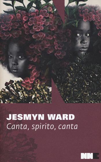 Canta, spirito, canta. Trilogia di Bois Sauvage. Vol. 2 - Jesmyn Ward - Libro NN Editore 2019 | Libraccio.it