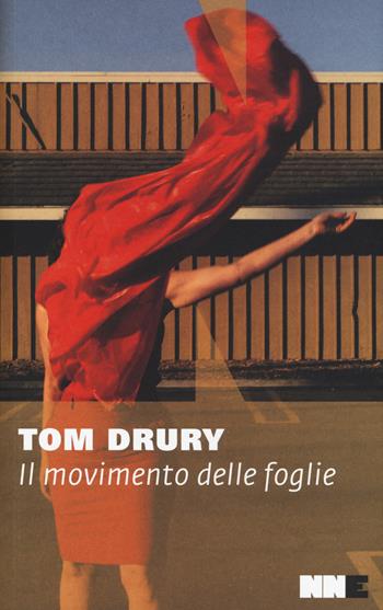 Il movimento delle foglie - Tom Drury - Libro NN Editore 2019 | Libraccio.it