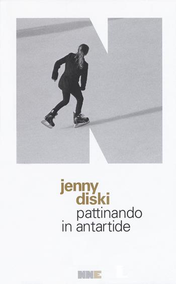 Pattinando in Antartide. Con Segnalibro - Jenny Diski - Libro NN Editore 2019, La stagione | Libraccio.it
