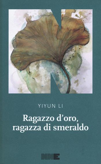 Ragazzo d'oro, ragazza di smeraldo - Li Yiyun - Libro NN Editore 2019, La stagione | Libraccio.it