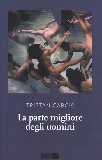 La parte migliore degli uomini - Tristan Garcia - Libro NN Editore 2020, La stagione | Libraccio.it