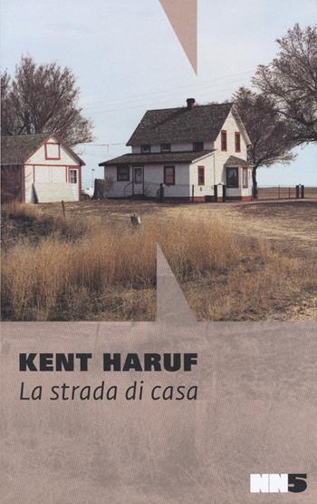 La strada di casa - Kent Haruf - Libro NN Editore 2020 | Libraccio.it