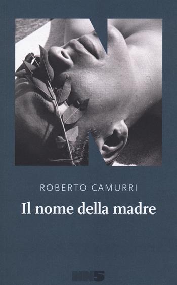 Il nome della madre - Roberto Camurri - Libro NN Editore 2020 | Libraccio.it