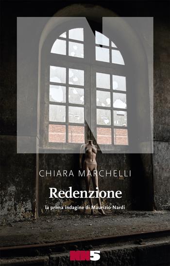 Redenzione. La prima indagine di Maurizio Nardi - Chiara Marchelli - Libro NN Editore 2020 | Libraccio.it