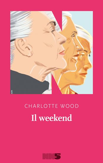 Il weekend - Charlotte Wood - Libro NN Editore 2020 | Libraccio.it