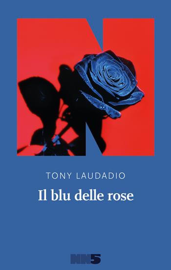 Il blu delle rose - Tony Laudadio - Libro NN Editore 2020 | Libraccio.it