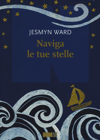 Naviga le tue stelle - Jesmyn Ward - Libro NN Editore 2020 | Libraccio.it