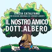 Il nostro amico Dott. Albero. Ediz. illustrata