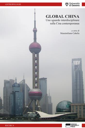 Global China. Uno sguardo interdisciplinare sulla Cina contemporanea  - Libro Genova University Press 2019 | Libraccio.it