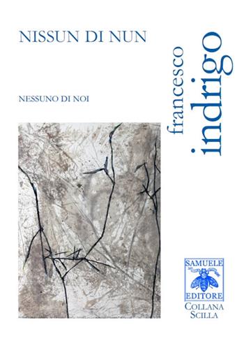 Nissun di nun. Nessuno di noi - Francesco Indrigo - Libro Samuele 2018, Scilla | Libraccio.it