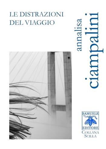 Le distrazioni del viaggio - Annalisa Ciampalini - Libro Samuele 2018, Scilla | Libraccio.it