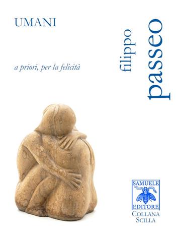 Umani. A priori, per la felicità - Filippo Passeo - Libro Samuele 2018, Scilla | Libraccio.it