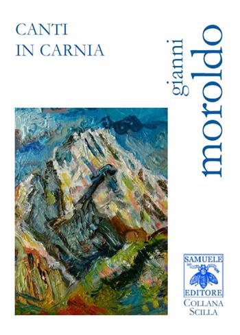 Canti in Carnia - Gianni Moroldo - Libro Samuele 2018, Scilla | Libraccio.it