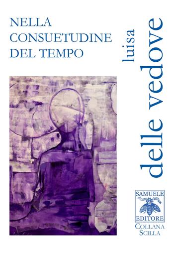 Nella consuetudine del tempo - Luisa Delle Vedove - Libro Samuele 2021, Scilla | Libraccio.it