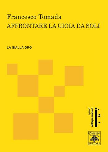 Affrontare la gioia da soli - Francesco Tomada - Libro Samuele 2021, Gialla Oro | Libraccio.it