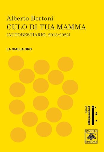 Culo di tua mamma. Autobestiario 2013-2022 - Alberto Bertoni - Libro Samuele 2022 | Libraccio.it